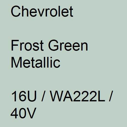 Chevrolet, Frost Green Metallic, 16U / WA222L / 40V.